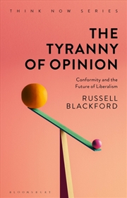 Buy The Tyranny of Opinion: Conformity and the Future of Liberalism