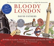 Buy Bloody London: 20 Walks in London, Taking in its Gruesome and Horrific History