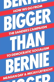 Buy Bigger Than Bernie: How We Go from the Sanders Campaign to Democratic Socialism