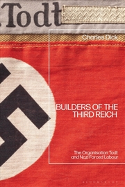 Buy Builders of the Third Reich: The Organisation Todt and Nazi Forced Labour
