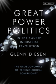 Buy Great Power Politics in the Fourth Industrial Revolution: The Geoeconomics of Technological Sovereig