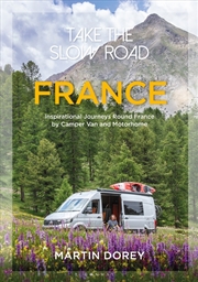 Buy Take the Slow Road: France: Inspirational Journeys Round France by Camper Van and Motorhome