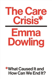 Buy The Care Crisis: What Caused It and How Can We End It?