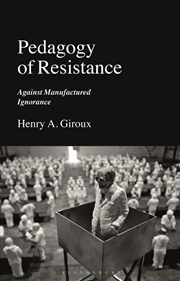 Buy Pedagogy Of Resistance: Against Manufactured Ignorance