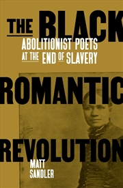 Buy The Black Romantic Revolution: Abolitionist Poets at the End of Slavery