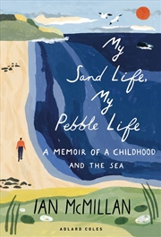 Buy My Sand Life, My Pebble Life: A memoir of a childhood and the sea