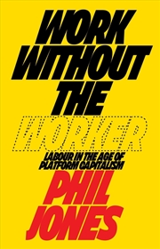 Buy Work Without the Worker: Labour in the Age of Platform Capitalism