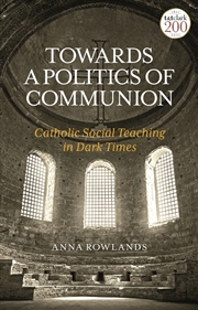 Buy Towards a Politics of Communion: Catholic Social Teaching in Dark Times