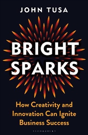 Buy Bright Sparks: How Creativity and Innovation Can Ignite Business Success