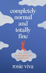 Buy Completely Normal And Totally Fine: My Life With Bipolar Disorder