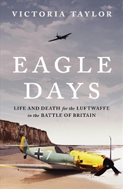 Buy Eagle Days: Life And Death For The Luftwaffe In The Battle Of Britain
