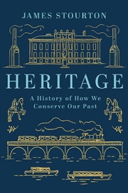 Buy Heritage: A History of How We Conserve Our Past
