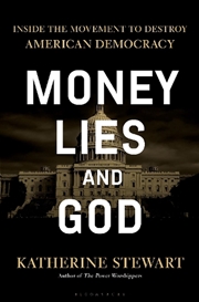Buy Money, Lies, And God: Inside The Movement To Destroy American Democracy