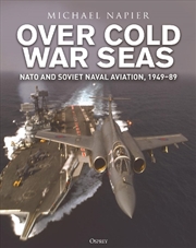 Buy Over Cold War Seas: Nato And Soviet Naval Aviation, 1949-89