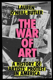 Buy The War Of Art: A History Of Artists' Protest In America