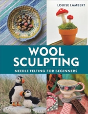 Buy Wool Sculpting: Needle Felting For Beginners
