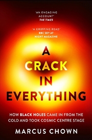 Buy A Crack In Everything: How Black Holes Came In From The Cold And Took Cosmic Centre Stage
