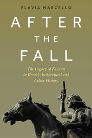 Buy After the Fall: The Legacy of Fascism in Rome's Architectural and UrbanHistory
