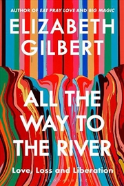 Buy All The Way To The River: Love, Loss And Liberation