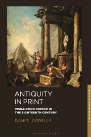 Buy Antiquity in Print: Visualizing Greece in the Eighteenth Century