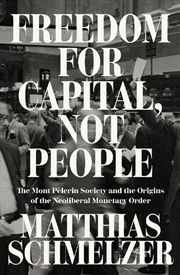 Buy Freedom For Capital, Not People: The Mont Pelerin Society The Origins Of The Neoliberal Monetary Ord