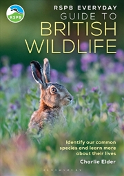 Buy Rspb Everyday Guide To British Wildlife: Identify Our Common Species And Learn More About Their Live