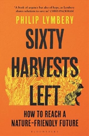 Buy Sixty Harvests Left: How to Reach a Nature-Friendly Future