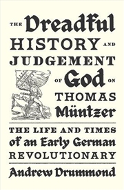 Buy The Dreadful History And Judgement Of God On Thomas Muntzer: The Life And Times Of An Early German R