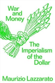 Buy War And Money: The Imperialism Of The Dollar