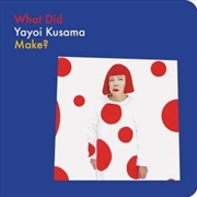 Buy What Did Yayoi Kusama Make?