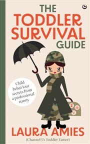 Buy The Toddler Survival Guide : Child Behaviour Secrets From A Professional Nanny