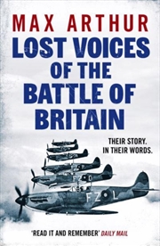 Buy Lost Voices Of The Battle Of Britain : The Pilots Who Saved Britain, In Their Own Words
