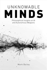 Buy Unknowable Minds : Philosophical Insights On Ai And Autonomous Weapons