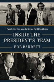 Buy Inside The President'S Team : Family, Service, And The Gerald Ford Presidency