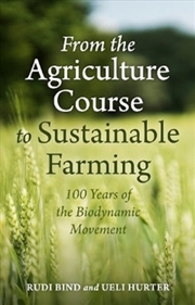Buy From The Agriculture Course To Sustainable Farming : 100 Years Of The Biodynamic Movement