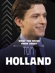 Buy What You Never Knew About Tom Holland