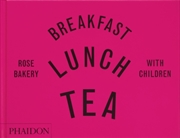 Buy Breakfast, Lunch, Tea With Children : Rose Bakery
