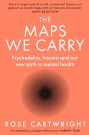 Buy The Maps We Carry : Psychedelics, Trauma And Our New Path To Mental Health