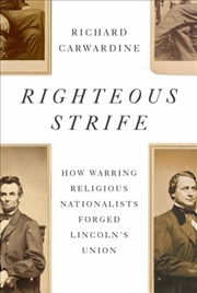 Buy Righteous Strife : How Warring Religious Nationalists Forged Lincoln'S Union