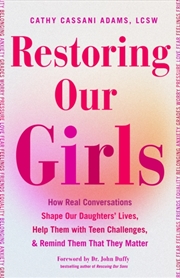 Buy Restoring Our Girls : How Real Conversations Shape Our Daughters' Lives, Help Them With Teen Challen
