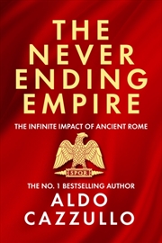 Buy The Neverending Empire : The Infinite Impact Of Ancient Rome