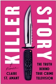 Buy Killer Story : The Truth Behind True Crime Television