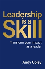 Buy Leadership Is A Skill : Transform Your Impact As A Leader