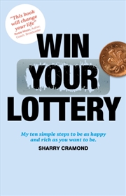 Buy Win Your Lottery : My Ten Simple Steps To Be As Happy And As Rich As You Want To Be