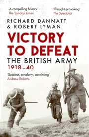 Buy Victory To Defeat : The British Army 1918–40
