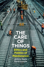 Buy The Care Of Things : Ethics And Politics Of Maintenance