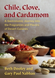 Buy Chile, Clove, And Cardamom : A Gastronomic Journey Into The Fragrances And Flavors Of Desert Cuisine