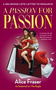Buy A Passion For Passion : A Delirious Love Letter To Romance
