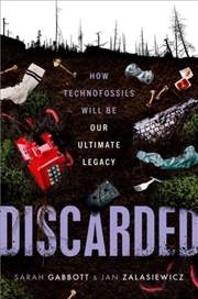 Buy Discarded : How Technofossils Will Be Our Ultimate Legacy