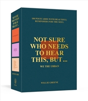 Buy Not Sure Who Needs To Hear This, But . . . : 100 Postcards With Beautiful Reminders For The Soul